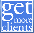 Get More Clients, Make More Money, Enjoy More Life!